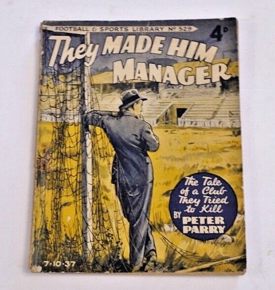 * Rare * Peter Parry They Made Him Manager 1st 1937 Football Fictional Book