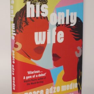 * Signed Copy As New * His Only Wife By Peace Adzo Medie 1st UK Edition 2021