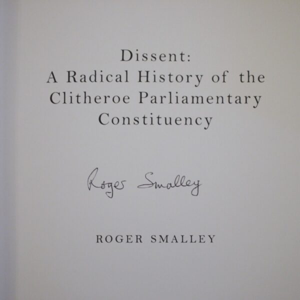 * Signed Copy * Roger Smalley Dissent History of Clitheroe Constituency 1st Edn - Image 3