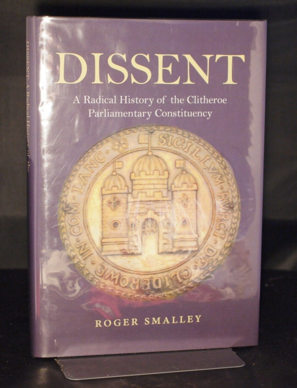 * Signed Copy * Roger Smalley Dissent History of Clitheroe Constituency 1st Edn