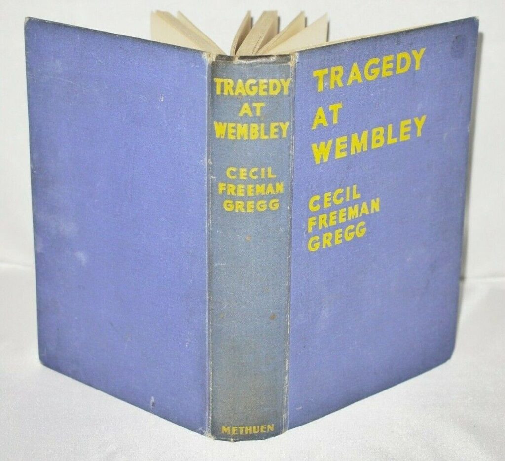 * Rare * Cecil Freeman Gregg Tragedy at Wembley 1st Edition 1936