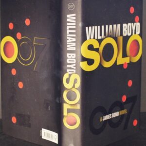*  Signed Copy * William Boyd Solo A James Bond Novel 1st/1st 2013