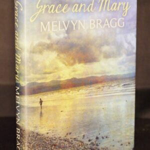 * As New Signed Copy * Melvyn Bragg Grace and Mary 1st Edition 2013
